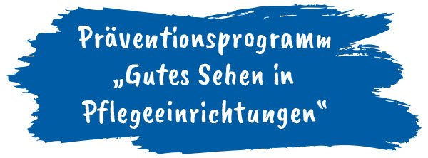 Präventionsprogramm  „Gutes Sehen in  Pflegeeinrichtungen“