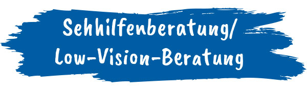 Sehhilfenberatung/  Low-Vision-Beratung