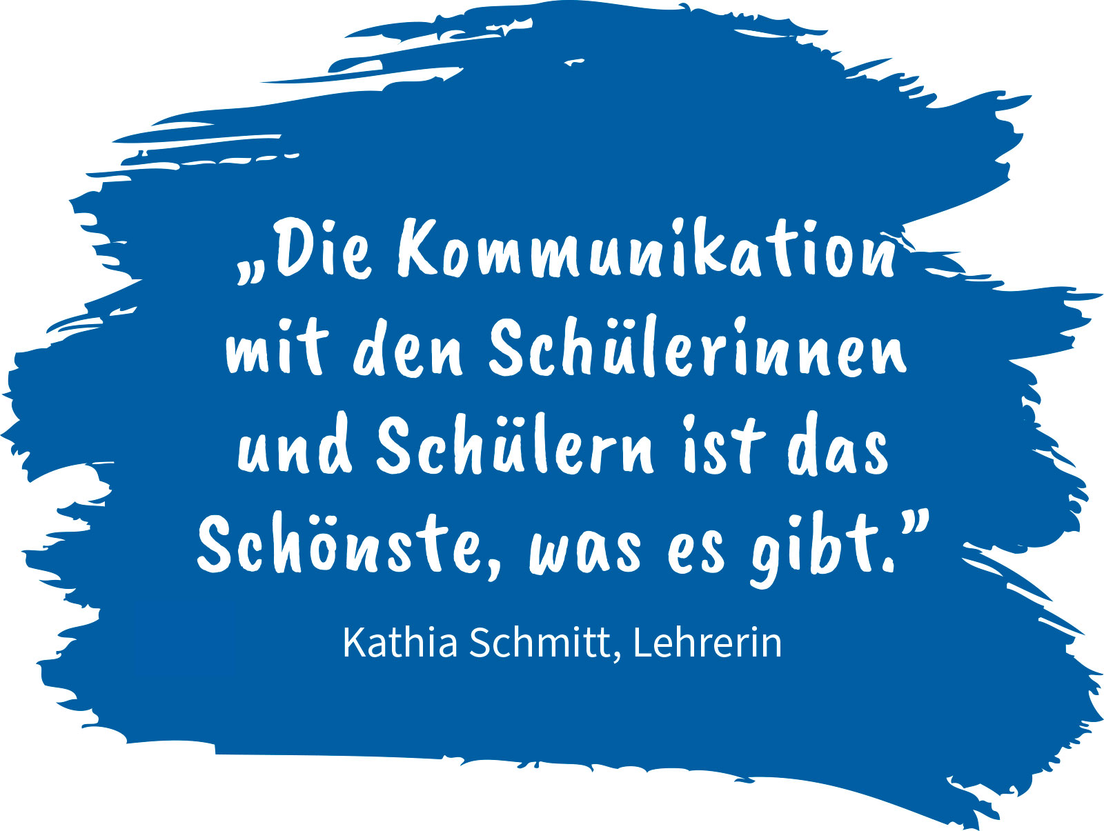 Zitat: "Die Kommunikation mit den Schülerinnen und Schülern ist das Schönste, was es gibt." Kathia Schmitt, Lehrerin