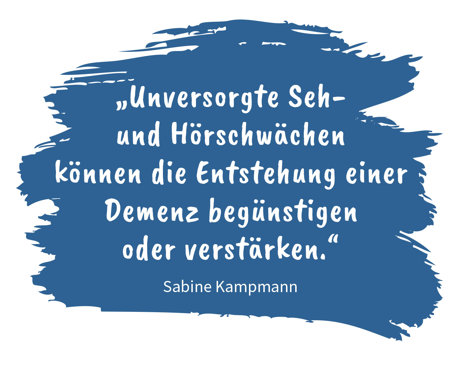 Zitat: "Unversorgte Seh- und Hörschwächen können die Entstehung einer Demenz begünstigen oder verstärken." Sabine Kampmann