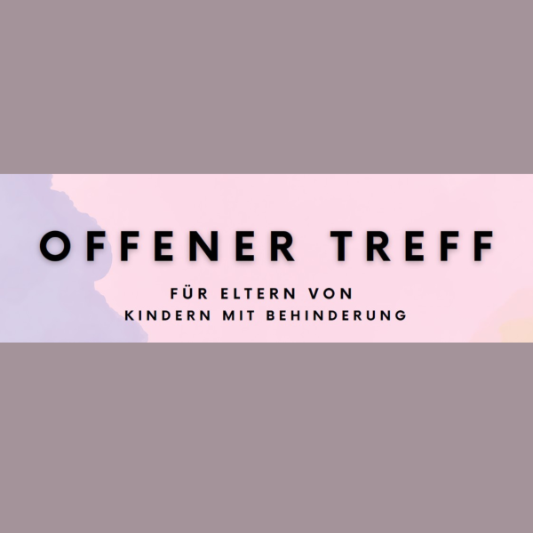 Auf dem Bild steht: Offener Treff für Eltern von Kindern mit Behinderung