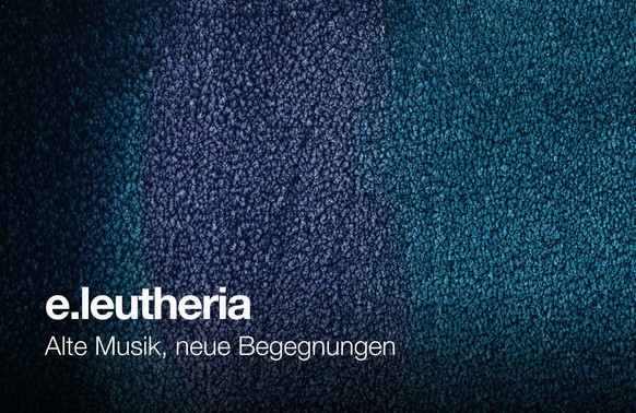 Auf dem Bild sieht man einen blau-lila-schwarzen Hintergrund, Mit weißer Schrift steht geschrieben: e.leutheria. Alte Musik, neue Begegnungen