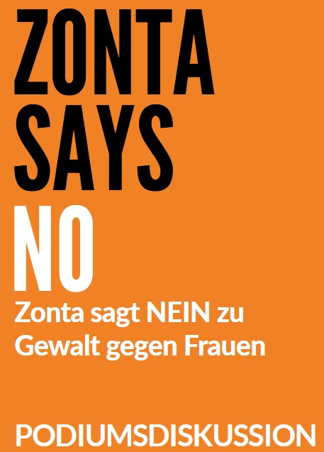 Das Bild zeigt ein oranges Plakat. Auf diesem steht: ZONTA SAYS NO. Zonta sagt NEIN zu Gewalt gegen Frauen. Podiumsdiskussion.